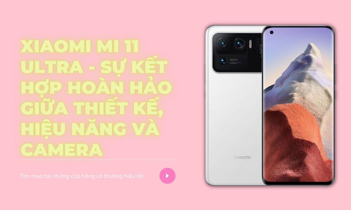 Xiaomi Mi 11 Ultra - Sự kết hợp hoàn hảo giữa thiết kế, hiệu năng và camera